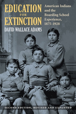 Education for Extinction: American Indians and the Boarding School Experience, 1875-1928 - Hardcover | Diverse Reads
