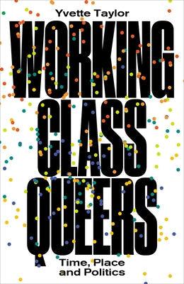 Working-Class Queers: Time, Place and Politics - Paperback