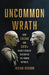 Uncommon Wrath: How Caesar and Cato's Deadly Rivalry Destroyed the Roman Republic - Hardcover | Diverse Reads