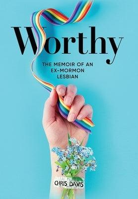 Worthy: The Memoir of an Ex-Mormon Lesbian - Hardcover | Diverse Reads