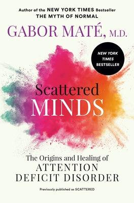 Scattered Minds: The Origins and Healing of Attention Deficit Disorder - Paperback | Diverse Reads