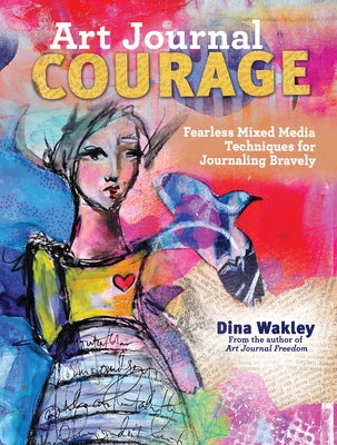 Art Journal Courage: Fearless Mixed Media Techniques for Journaling Bravely - Paperback | Diverse Reads