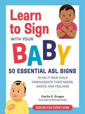 Learn to Sign with Your Baby: 50 Essential ASL Signs to Help Your Child Communicate Their Needs, Wants, and Feelings - Paperback | Diverse Reads