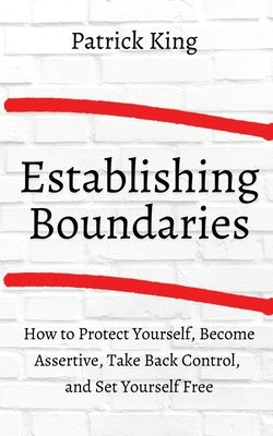 How to Establish Boundaries: Protect Yourself, Become Assertive, Take Back Control, and Set Yourself Free - Paperback | Diverse Reads