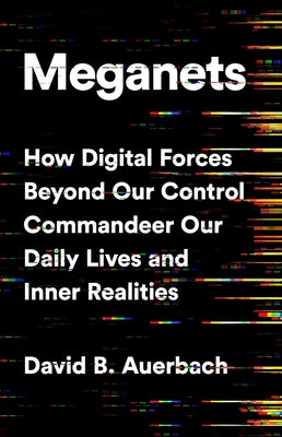 Meganets: How Digital Forces Beyond Our Control Commandeer Our Daily Lives and Inner Realities - Hardcover | Diverse Reads