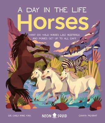 Horses (A Day in the Life): What Do Wild Horses like Mustangs and Ponies Get Up To All Day? - Hardcover | Diverse Reads