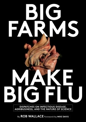 Big Farms Make Big Flu: Dispatches on Influenza, Agribusiness, and the Nature of Science - Paperback | Diverse Reads