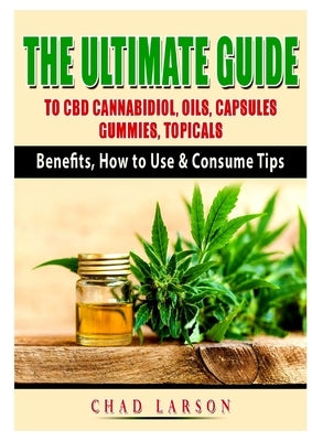 The Ultimate Guide to CBD Cannabidiol, Oils, Capsules, Gummies, Topicals: Benefits, How to Use & Consume Tips - Paperback | Diverse Reads