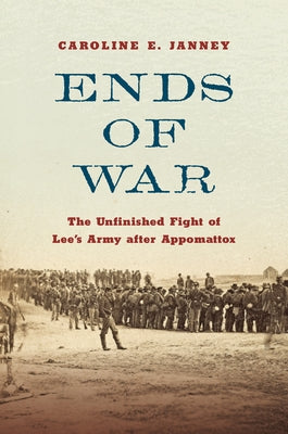 Ends of War: The Unfinished Fight of Lee's Army after Appomattox - Hardcover | Diverse Reads