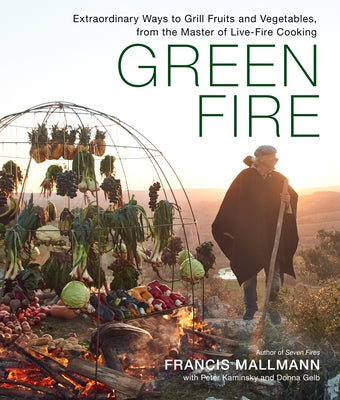 Green Fire: Extraordinary Ways to Grill Fruits and Vegetables, from the Master of Live-Fire Cooking - Hardcover | Diverse Reads