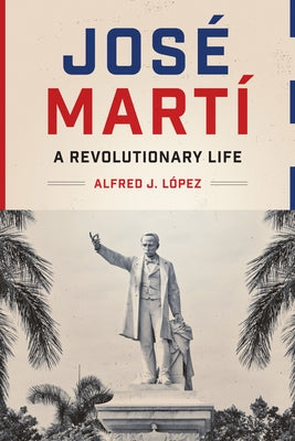 José Martí: A Revolutionary Life - Paperback | Diverse Reads