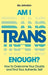 Am I Trans Enough?: How to Overcome Your Doubts and Find Your Authentic Self - Paperback