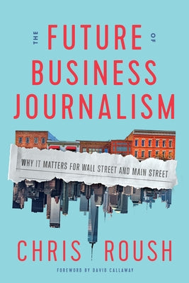 The Future of Business Journalism: Why It Matters for Wall Street and Main Street - Hardcover | Diverse Reads
