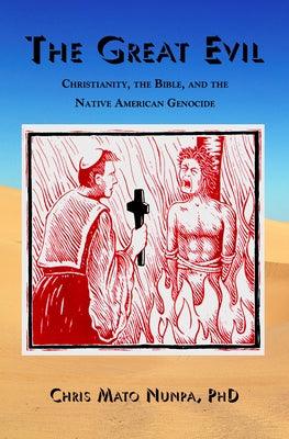 The Great Evil: Christianity, the Bible, and the Native American Genocide - Paperback