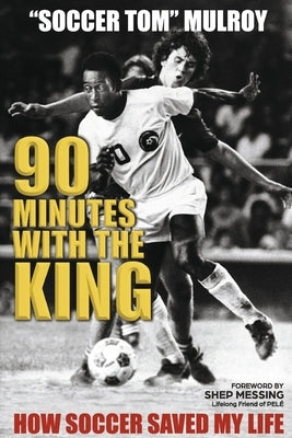90 Minutes with the King: How Soccer Saved My Life - Paperback | Diverse Reads