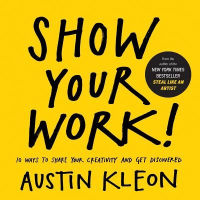 Show Your Work!: 10 Ways to Share Your Creativity and Get Discovered - Paperback | Diverse Reads