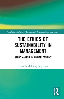 The Ethics of Sustainability in Management: Storymaking in Organizations - Hardcover | Diverse Reads