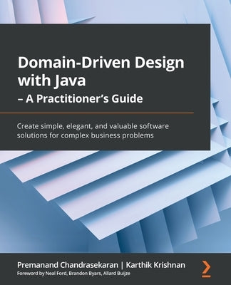 Domain-Driven Design with Java - A Practitioner's Guide: Create simple, elegant, and valuable software solutions for complex business problems - Paperback | Diverse Reads
