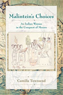 Malintzin's Choices: An Indian Woman in the Conquest of Mexico / Edition 1 - Paperback | Diverse Reads