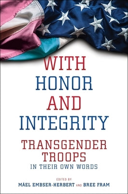 With Honor and Integrity: Transgender Troops in Their Own Words - Hardcover | Diverse Reads