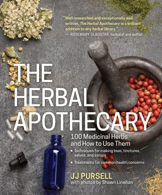 The Herbal Apothecary: 100 Medicinal Herbs and How to Use Them - Paperback | Diverse Reads