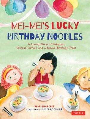 Mei-Mei's Lucky Birthday Noodles: A Loving Story of Adoption, Chinese Culture and a Special Birthday Treat - Hardcover | Diverse Reads