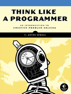 Think Like a Programmer: An Introduction to Creative Problem Solving - Paperback | Diverse Reads