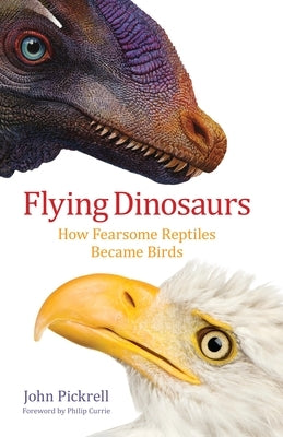 Flying Dinosaurs: How Fearsome Reptiles Became Birds - Hardcover | Diverse Reads