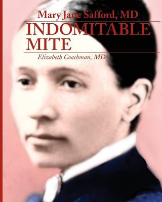 Mary Jane Safford, MD: Indomitable Mite - Paperback | Diverse Reads