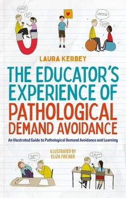 The Educator's Experience of Pathological Demand Avoidance: An Illustrated Guide to Pathological Demand Avoidance and Learning - Paperback | Diverse Reads
