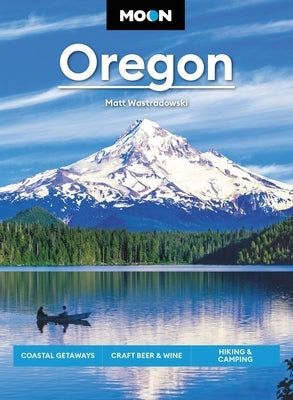 Moon Oregon: Coastal Getaways, Craft Beer & Wine, Hiking & Camping - Paperback | Diverse Reads