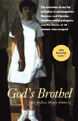 God's Brothel: The Extortion of Sex for Salvation in Contemporary Mormon and Christian Fundamentalist Polygamy and the Stories of 18 Women Who Escaped - Paperback | Diverse Reads