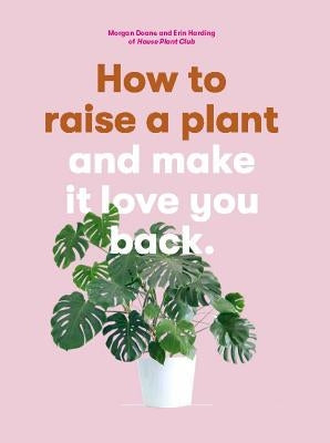 How to Raise a Plant: and Make It Love You Back (A modern gardening book for a new generation of indoor gardeners) - Paperback | Diverse Reads