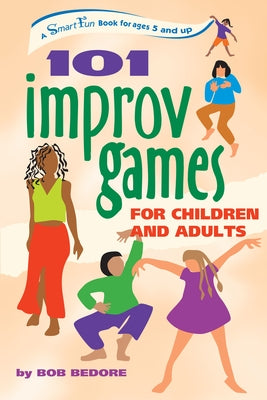 101 Improv Games for Children and Adults: A Smart Fun Book for Ages 5 and Up - Paperback | Diverse Reads