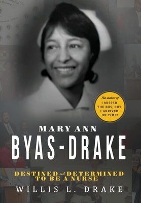 Mary Ann Byas-Drake: Destined and Determined To Be A Nurse - Hardcover | Diverse Reads