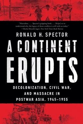 A Continent Erupts: Decolonization, Civil War, and Massacre in Postwar Asia, 1945-1955 - Paperback | Diverse Reads