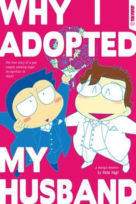 Why I Adopted My Husband: The True Story of a Gay Couple Seeking Legal Recognition in Japan - Paperback