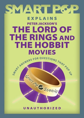 Smart Pop Explains Peter Jackson's The Lord of the Rings and The Hobbit Movies - Paperback | Diverse Reads