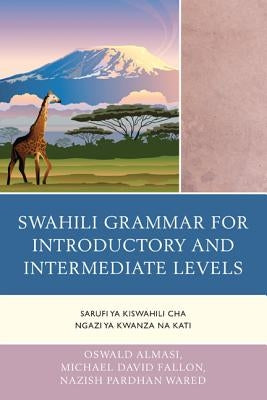 Swahili Grammar for Introductory and Intermediate Levels: Sarufi ya Kiswahili cha Ngazi ya Kwanza na Kati - Paperback | Diverse Reads