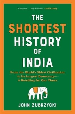 The Shortest History of India: From the World's Oldest Civilization to Its Largest Democracy--A Retelling for Our Times - Paperback | Diverse Reads
