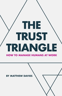 The Trust Triangle: How to Manage Humans at Work - Paperback | Diverse Reads