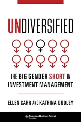 Undiversified: The Big Gender Short in Investment Management - Hardcover | Diverse Reads
