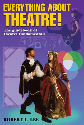 Everything about Theatre!: The Guidebook of Theatre Fundamentals / Edition 1 - Paperback | Diverse Reads