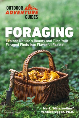 Foraging: Explore Nature's Bounty and Turn Your Foraged Finds Into Flavorful Feasts - Paperback | Diverse Reads
