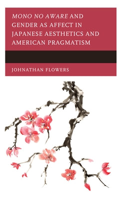 Mono no Aware and Gender as Affect in Japanese Aesthetics and American Pragmatism - Hardcover | Diverse Reads