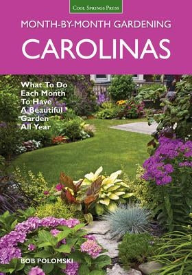 Carolinas Month-by-Month Gardening: What To Do Each Month To Have A Beautiful Garden All Year - Paperback | Diverse Reads