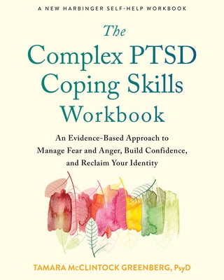 The Complex Ptsd Coping Skills Workbook: An Evidence-Based Approach to Manage Fear and Anger, Build Confidence, and Reclaim Your Identity - Paperback | Diverse Reads