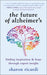 The Future of Alzheimer's: Finding Inspiration & Hope Through Expert Insight - Paperback | Diverse Reads