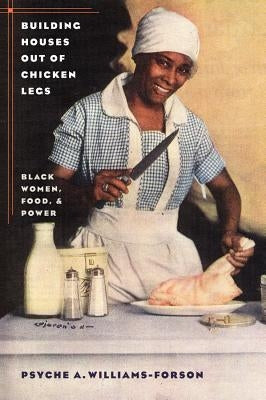 Building Houses out of Chicken Legs: Black Women, Food, and Power / Edition 1 - Paperback | Diverse Reads
