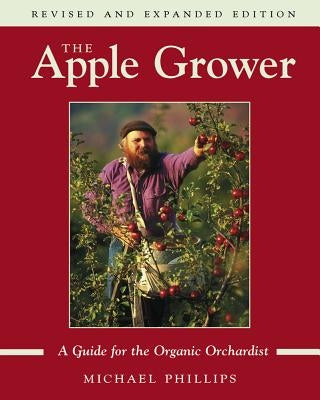 The Apple Grower: Guide for the Organic Orchardist, 2nd Edition - Paperback | Diverse Reads